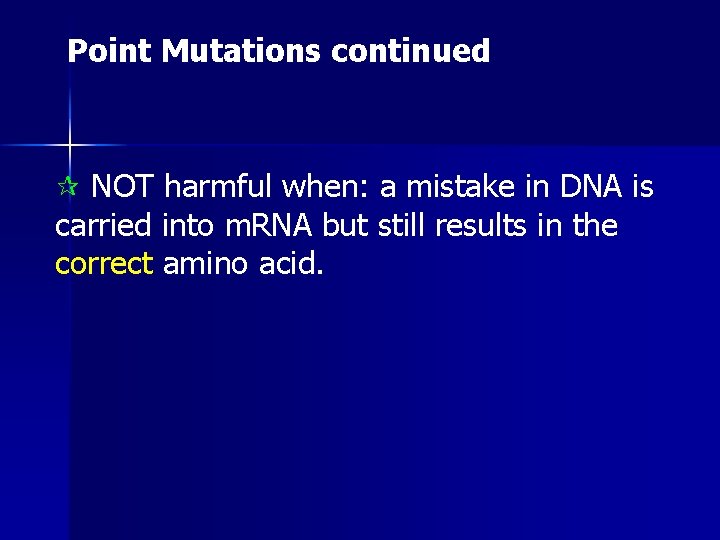 Point Mutations continued ¶ NOT harmful when: a mistake in DNA is carried into