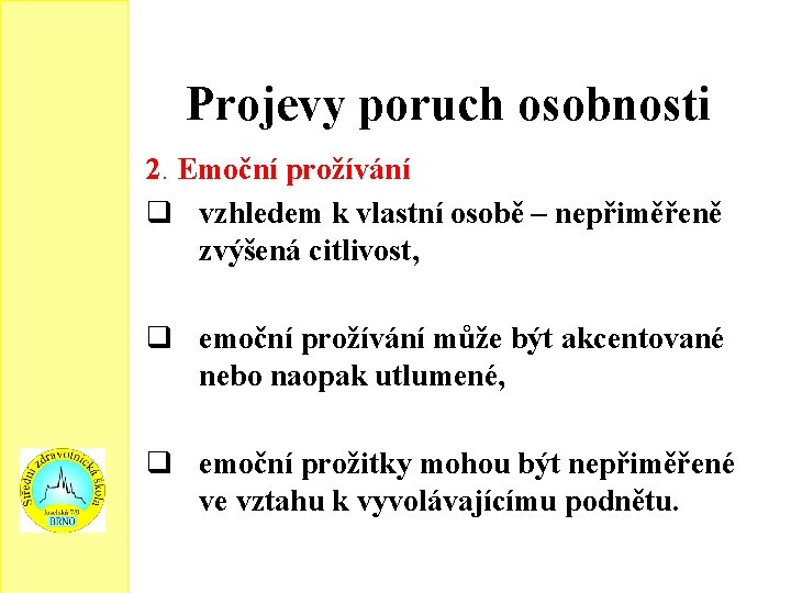 Projevy poruch osobnosti 2. Emoční prožívání q vzhledem k vlastní osobě – nepřiměřeně zvýšená