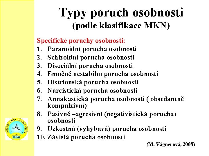 Typy poruch osobnosti (podle klasifikace MKN) Specifické poruchy osobnosti: 1. Paranoidní porucha osobnosti 2.