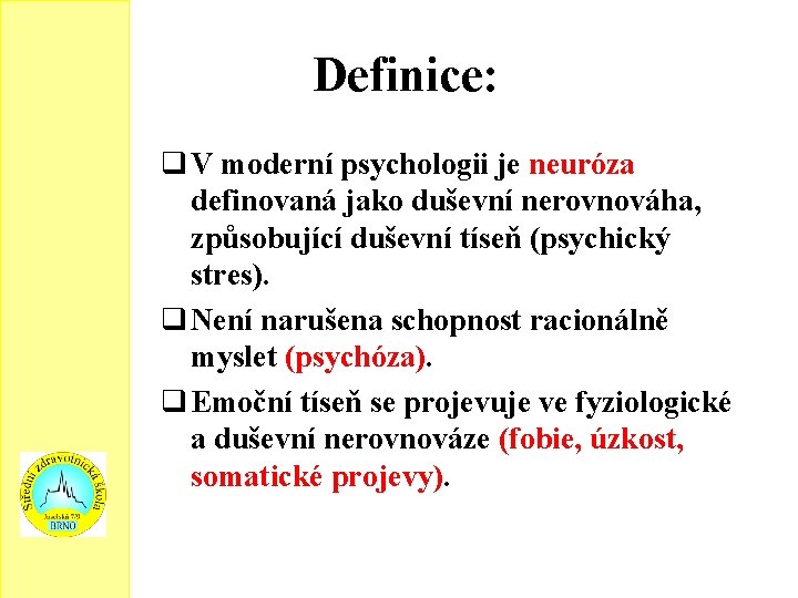 Definice: q V moderní psychologii je neuróza definovaná jako duševní nerovnováha, způsobující duševní tíseň
