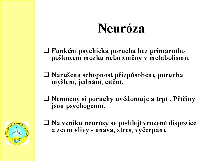 Neuróza q Funkční psychická porucha bez primárního poškození mozku nebo změny v metabolismu. q