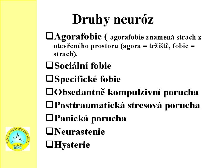 Druhy neuróz q. Agorafobie ( agorafobie znamená strach z otevřeného prostoru (agora = tržiště,