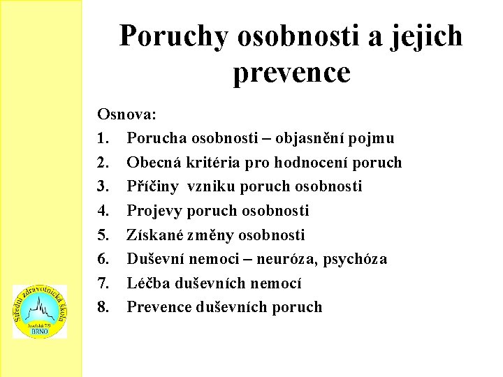 Poruchy osobnosti a jejich prevence Osnova: 1. Porucha osobnosti – objasnění pojmu 2. Obecná