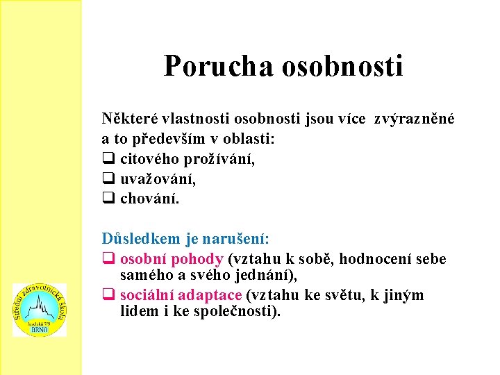 Porucha osobnosti Některé vlastnosti osobnosti jsou více zvýrazněné a to především v oblasti: q