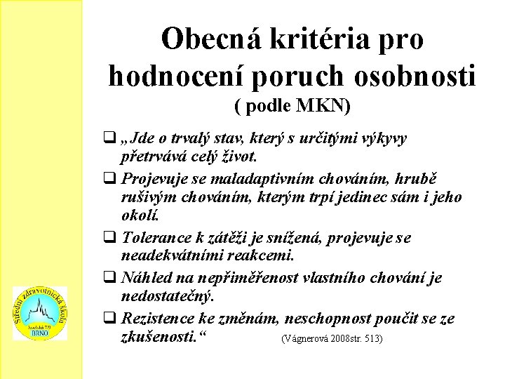 Obecná kritéria pro hodnocení poruch osobnosti ( podle MKN) q „Jde o trvalý stav,