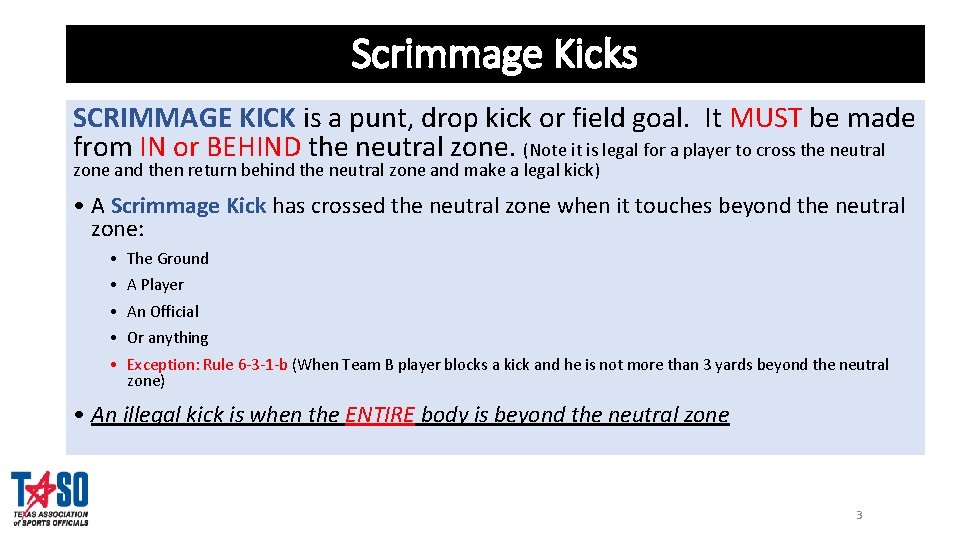 Scrimmage Kicks SCRIMMAGE KICK is a punt, drop kick or field goal. It MUST