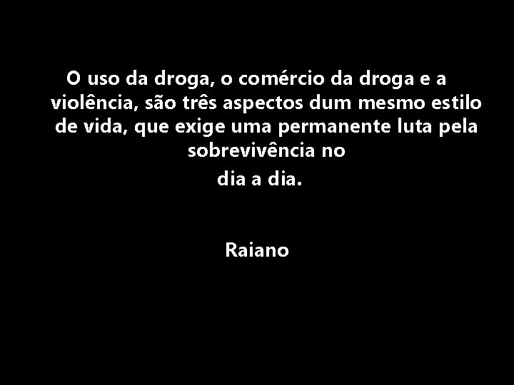 O uso da droga, o comércio da droga e a violência, são três aspectos