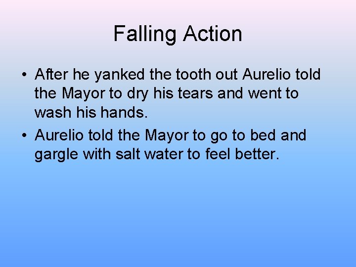 Falling Action • After he yanked the tooth out Aurelio told the Mayor to