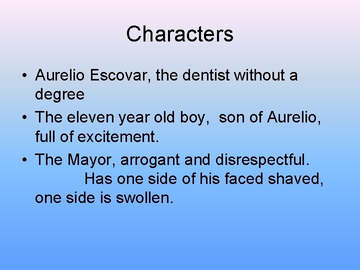 Characters • Aurelio Escovar, the dentist without a degree • The eleven year old