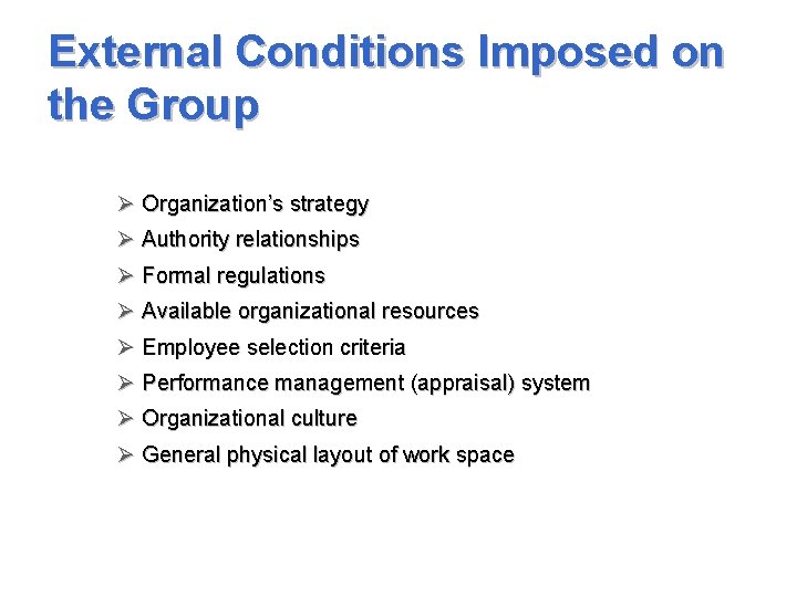 External Conditions Imposed on the Group Ø Organization’s strategy Ø Authority relationships Ø Formal