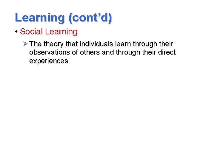 Learning (cont’d) • Social Learning Ø The theory that individuals learn through their observations