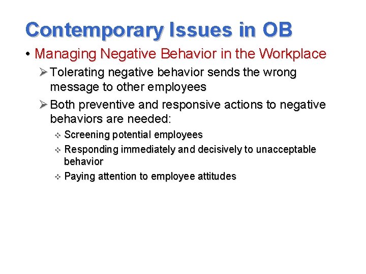 Contemporary Issues in OB • Managing Negative Behavior in the Workplace Ø Tolerating negative