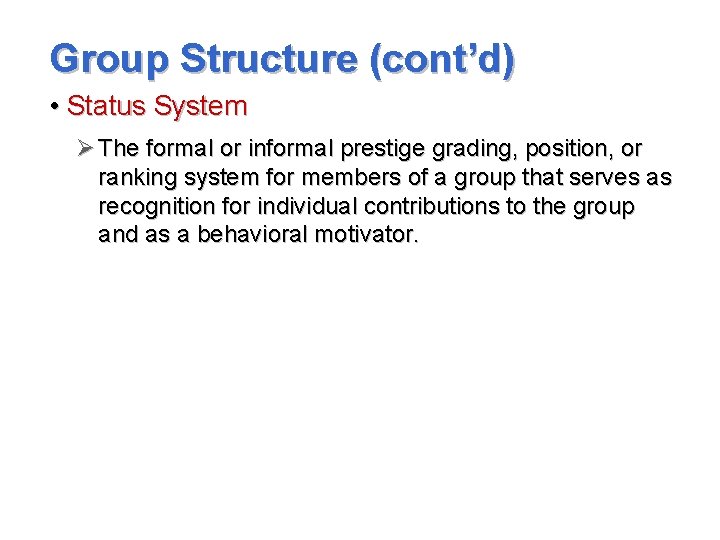 Group Structure (cont’d) • Status System Ø The formal or informal prestige grading, position,