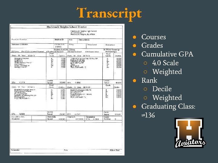 Transcript ● Courses ● Grades ● Cumulative GPA ○ 4. 0 Scale ○ Weighted