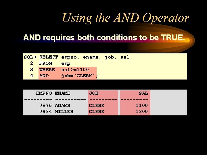 Using the AND Operator AND requires both conditions to be TRUE. SQL> 2 3