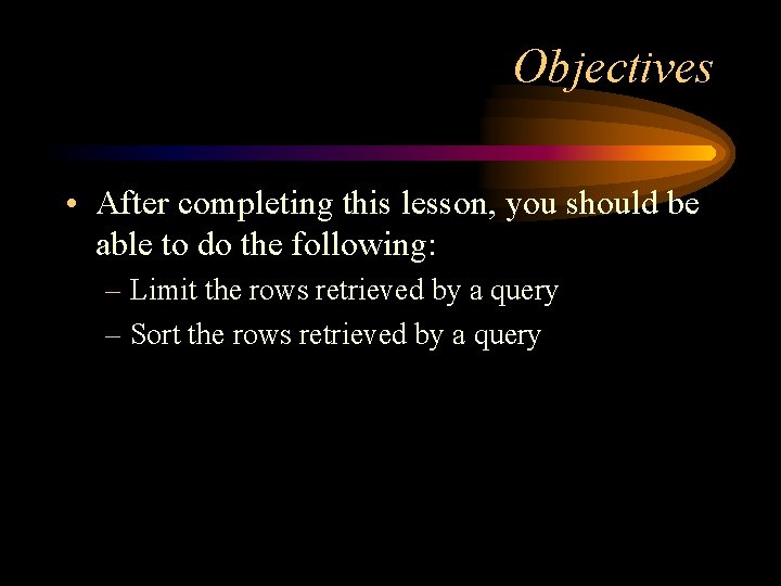 Objectives • After completing this lesson, you should be able to do the following: