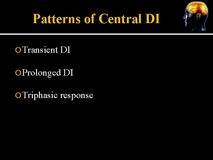Patterns of Central DI Transient DI Prolonged Triphasic DI response 
