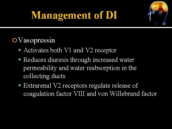 Management of DI Vasopressin Activates both V 1 and V 2 receptor Reduces diuresis