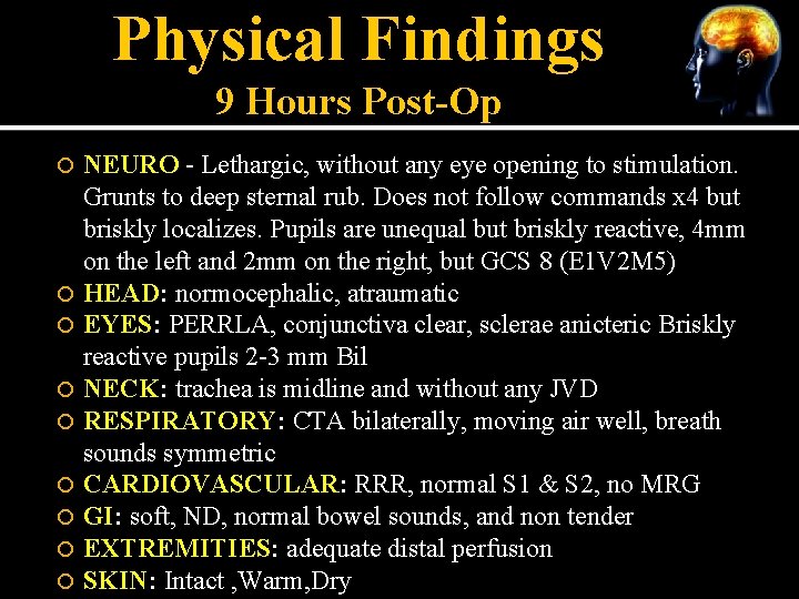 Physical Findings 9 Hours Post-Op NEURO - Lethargic, without any eye opening to stimulation.