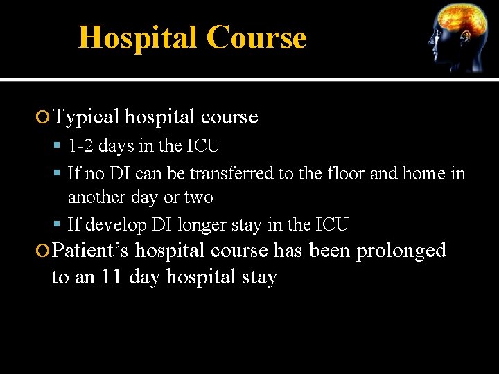 Hospital Course Typical hospital course 1 -2 days in the ICU If no DI