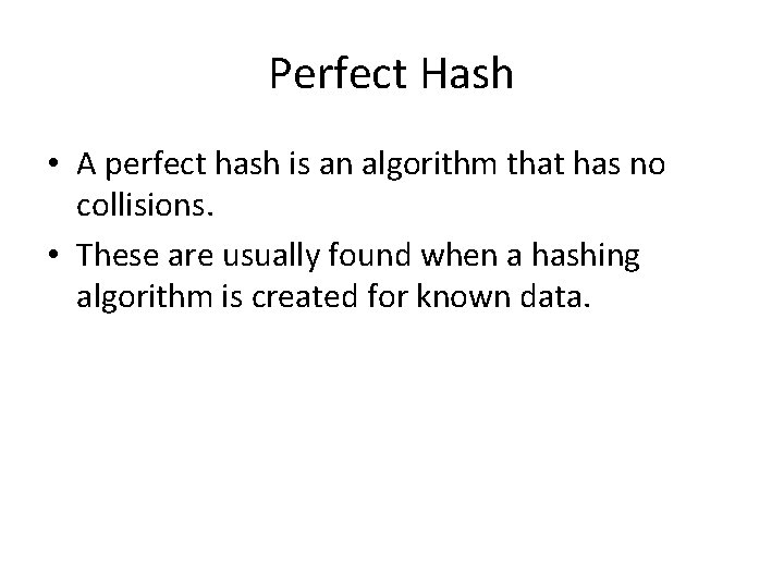 Perfect Hash • A perfect hash is an algorithm that has no collisions. •