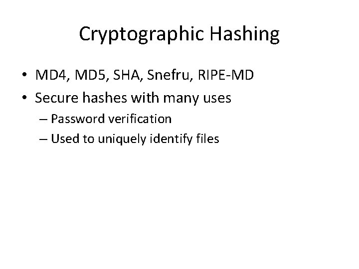 Cryptographic Hashing • MD 4, MD 5, SHA, Snefru, RIPE-MD • Secure hashes with