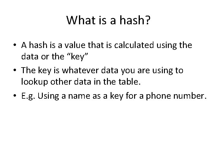 What is a hash? • A hash is a value that is calculated using