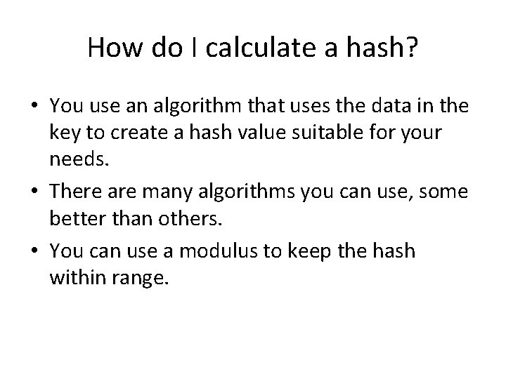 How do I calculate a hash? • You use an algorithm that uses the