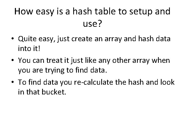How easy is a hash table to setup and use? • Quite easy, just