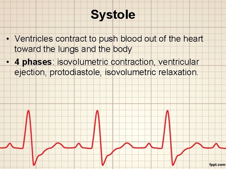 Systole • Ventricles contract to push blood out of the heart toward the lungs