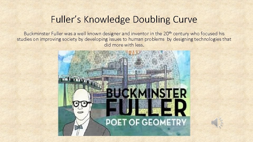 Fuller’s Knowledge Doubling Curve Buckminster Fuller was a well known designer and inventor in