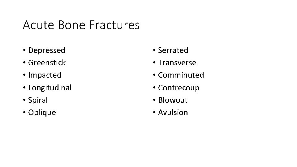 Acute Bone Fractures • Depressed • Greenstick • Impacted • Longitudinal • Spiral •
