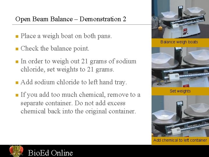 Open Beam Balance – Demonstration 2 n Place a weigh boat on both pans.