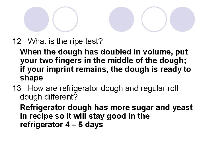 12. What is the ripe test? When the dough has doubled in volume, put