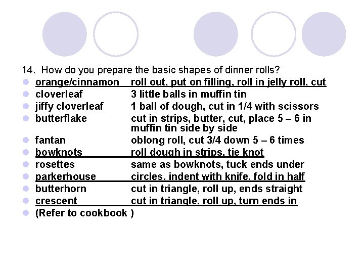 14. How do you prepare the basic shapes of dinner rolls? l orange/cinnamon roll