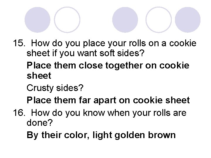15. How do you place your rolls on a cookie sheet if you want