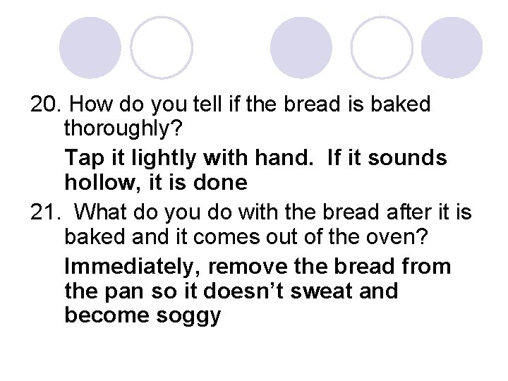 20. How do you tell if the bread is baked thoroughly? Tap it lightly