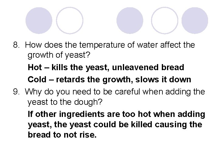 8. How does the temperature of water affect the growth of yeast? Hot –