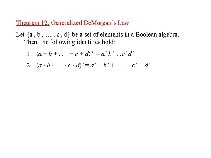 Theorem 12: Generalized De. Morgan’s Law Let {a , b , … , c