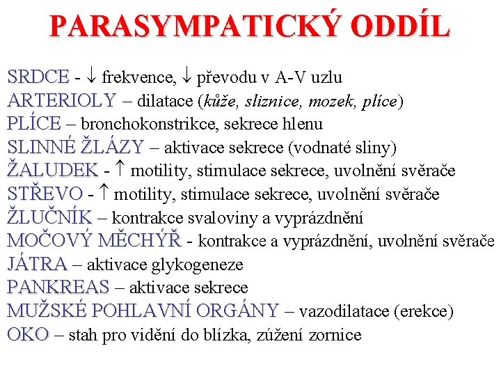 PARASYMPATICKÝ ODDÍL SRDCE - frekvence, převodu v A-V uzlu ARTERIOLY – dilatace (kůže, sliznice,