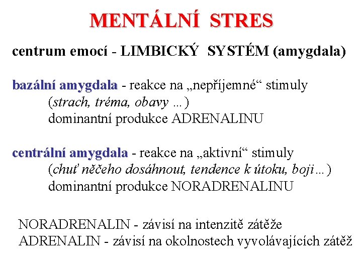 MENTÁLNÍ STRES centrum emocí - LIMBICKÝ SYSTÉM (amygdala) bazální amygdala - reakce na „nepříjemné“