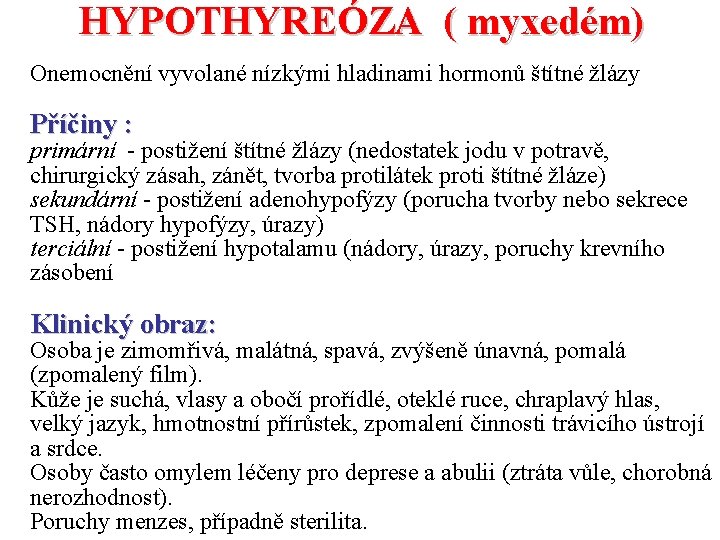 HYPOTHYREÓZA ( myxedém) Onemocnění vyvolané nízkými hladinami hormonů štítné žlázy Příčiny : primární -