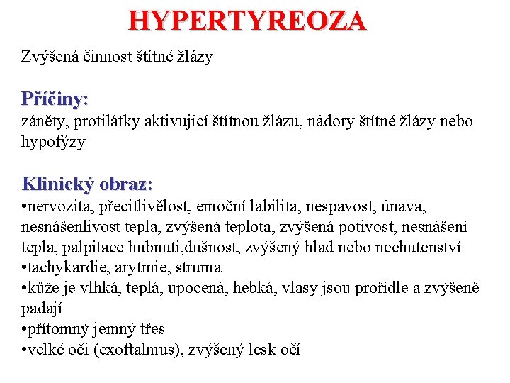 HYPERTYREOZA Zvýšená činnost štítné žlázy Příčiny: záněty, protilátky aktivující štítnou žlázu, nádory štítné žlázy