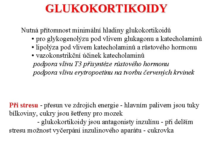 GLUKOKORTIKOIDY Nutná přítomnost minimální hladiny glukokortikoidů • pro glykogenolýzu pod vlivem glukagonu a katecholaminů