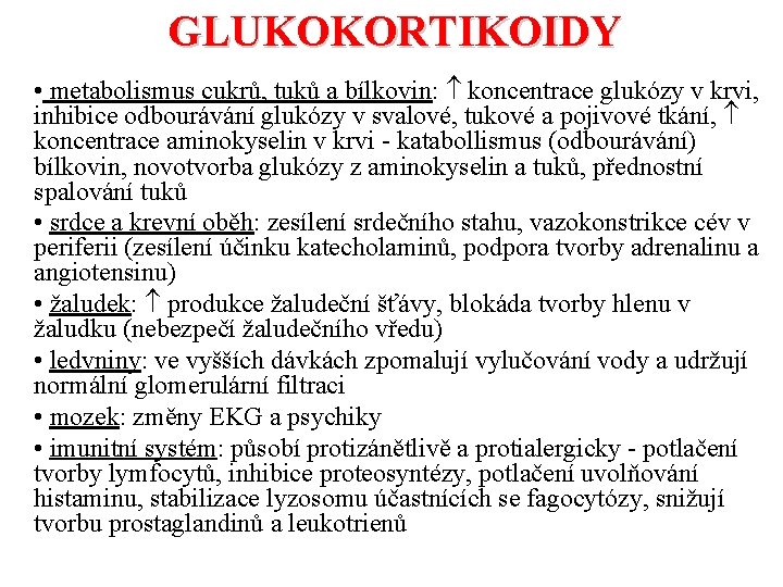 GLUKOKORTIKOIDY • metabolismus cukrů, tuků a bílkovin: koncentrace glukózy v krvi, inhibice odbourávání glukózy
