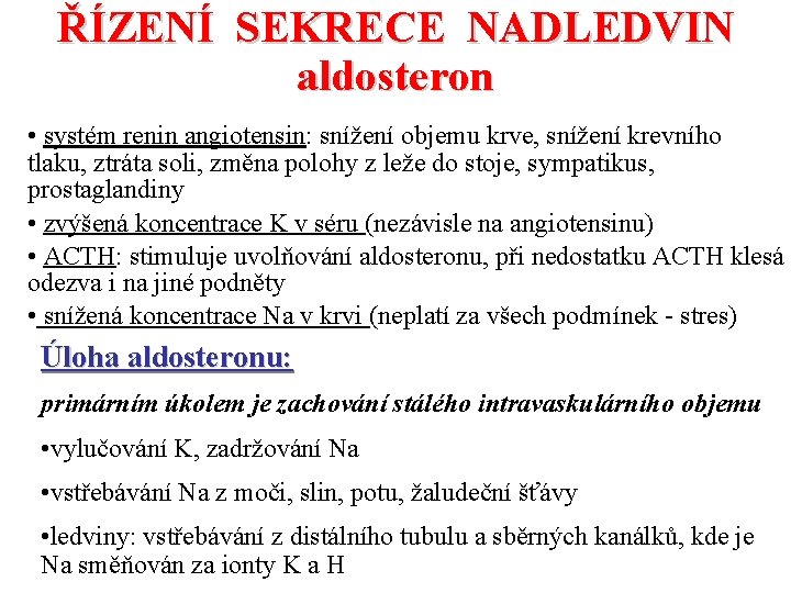 ŘÍZENÍ SEKRECE NADLEDVIN aldosteron • systém renin angiotensin: snížení objemu krve, snížení krevního tlaku,