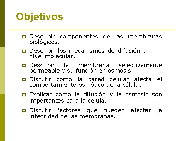 Objetivos p Describir componentes de las membranas biológicas. p Describir los mecanismos de difusión