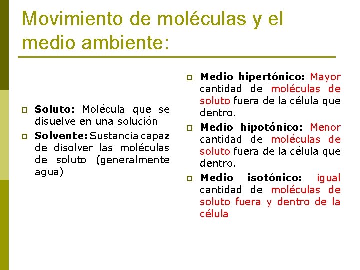 Movimiento de moléculas y el medio ambiente: p p p Soluto: Molécula que se