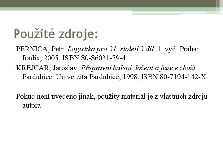 Použité zdroje: PERNICA, Petr. Logistika pro 21. století 2. díl. 1. vyd. Praha: Radix,