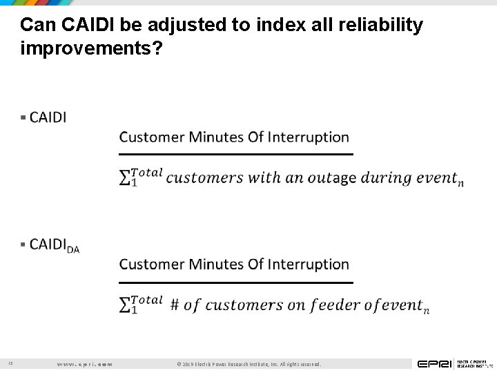 Can CAIDI be adjusted to index all reliability improvements? § 12 www. epri. com
